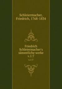Friedrich Schleiermacher`s smmtliche werke. v.1:7