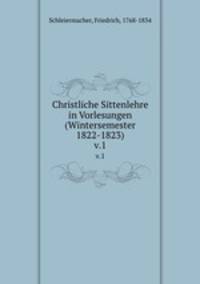 Christliche Sittenlehre in Vorlesungen (Wintersemester 1822-1823). v.1