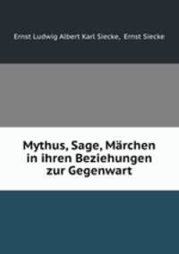 Mythus, Sage, Marchen in ihren Beziehungen zur Gegenwart
