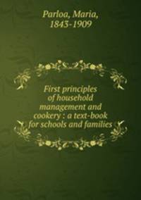 First principles of household management and cookery : a text-book for schools and families