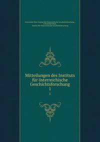 Mitteilungen des Instituts fr sterreichische Geschichtsforschung. 1