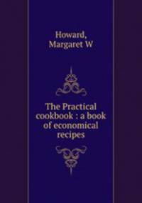 The Practical cookbook : a book of economical recipes