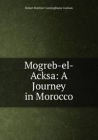 Mogreb-el-Acksa: A Journey in Morocco