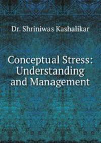 Conceptual Stress: Understanding and Management