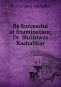 Be Successful in Examination: Dr. Shriniwas Kashalikar