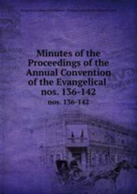 Minutes of the Proceedings of the Annual Convention of the Evangelical .. nos. 136-142