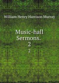 Music-hall Sermons. .. 2