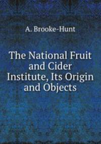 The National Fruit and Cider Institute, Its Origin and Objects