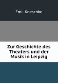 Zur Geschichte des Theaters und der Musik in Leipzig