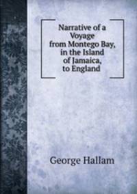 Narrative of a Voyage from Montego Bay, in the Island of Jamaica, to England .