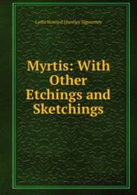 Myrtis: With Other Etchings and Sketchings