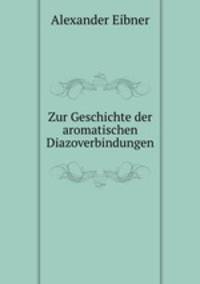 Zur Geschichte der aromatischen Diazoverbindungen