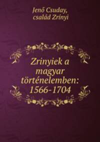 Zrinyiek a magyar tortenelemben: 1566-1704