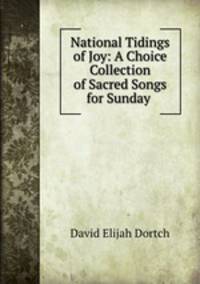 National Tidings of Joy: A Choice Collection of Sacred Songs for Sunday .