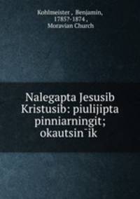 Nalegapta Jesusib Kristusib: piulijipta pinniarningit; okautsin?ik .