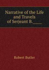 Narrative of the Life and Travels of Serjeant B.?????