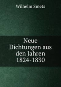 Neue Dichtungen aus den Jahren 1824-1830