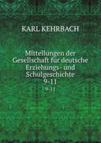 Mitteilungen der Gesellschaft fr deutsche Erziehungs- und Schulgeschichte. 9-11