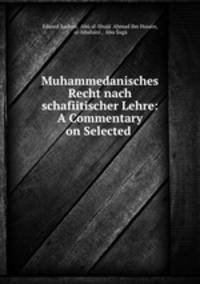 Muhammedanisches Recht nach schafiitischer Lehre: A Commentary on Selected .