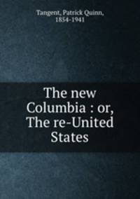 The new Columbia : or, The re-United States