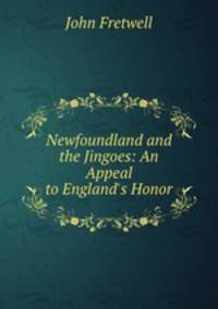 Newfoundland and the Jingoes: An Appeal to England