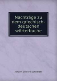 Nachtrage zu dem griechisch-deutschen worterbuche