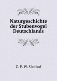 Naturgeschichte der Stubenvogel Deutschlands