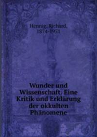 Wunder und Wissenschaft. Eine Kritik und Erklrung der okkulten Phnomene