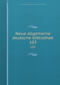Neue allgemeine deutsche bibliothek. 103