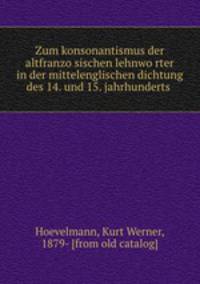 Zum konsonantismus der altfranzo?sischen lehnwo?rter in der mittelenglischen dichtung des 14. und 15. jahrhunderts
