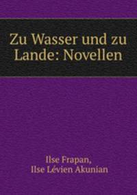 Zu Wasser und zu Lande: Novellen