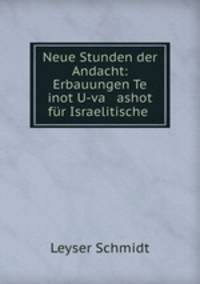 Neue Stunden der Andacht: Erbauungen Te inot U-va ashot fur Israelitische .