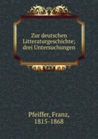 Zur deutschen Litteraturgeschichte; drei Untersuchungen