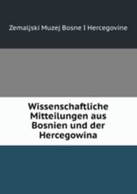 Wissenschaftliche Mitteilungen aus Bosnien und der Hercegowina