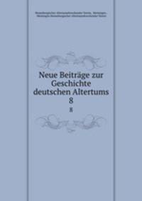 Neue Beitrge zur Geschichte deutschen Altertums. 8