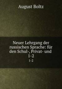 Neuer Lehrgang der russischen Sprache: fr den Schul-, Privat- und .. 1-2