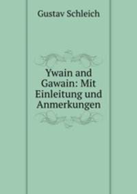 Ywain and Gawain: Mit Einleitung und Anmerkungen
