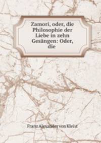 Zamori, oder, die Philosophie der Liebe in zehn Gesangen: Oder, die .