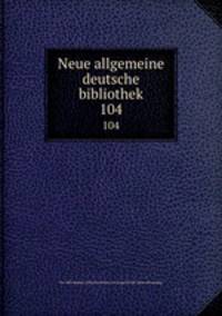Neue allgemeine deutsche bibliothek. 104