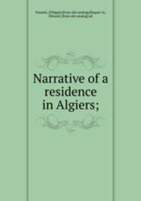 Narrative of a residence in Algiers;