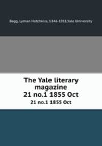 The Yale literary magazine. 21 no.1 1855 Oct
