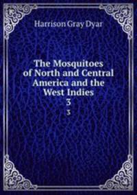 The Mosquitoes of North and Central America and the West Indies. 3