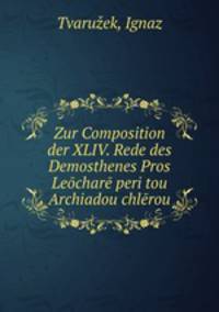 Zur Composition der XLIV. Rede des Demosthenes Pros Leochare peri tou Archiadou chlerou.