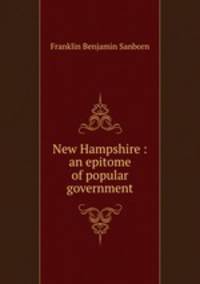 New Hampshire : an epitome of popular government