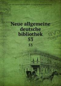 Neue allgemeine deutsche bibliothek. 53