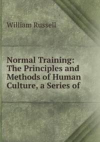 Normal Training: The Principles and Methods of Human Culture, a Series of .