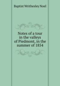 Notes of a tour in the valleys of Piedmont, in the summer of 1854
