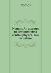 Nomos: An attempt to demonstrate a central physical law in nature