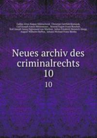 Neues archiv des criminalrechts. 10