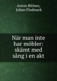 Nar man inte har mobler: skamt med sang i en akt